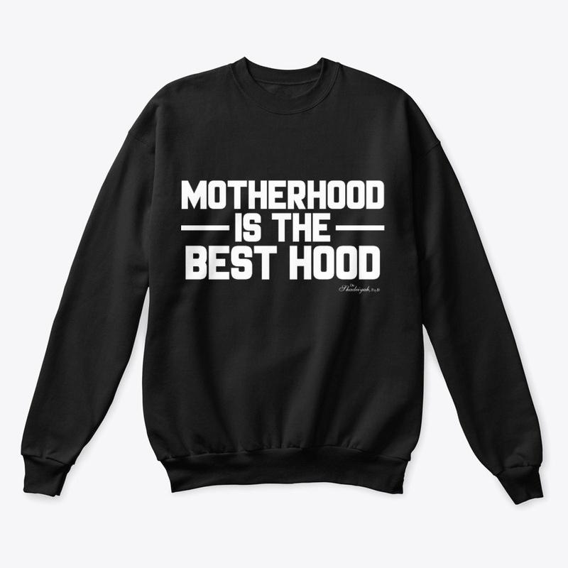 Motherhood is the Best Hood