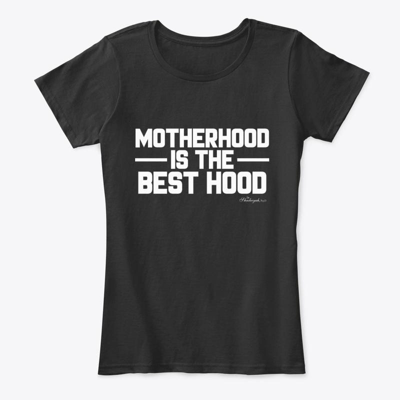 Motherhood is the Best Hood