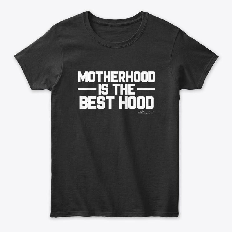 Motherhood is the Best Hood