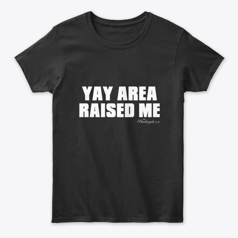 YAY AREA RAISED ME