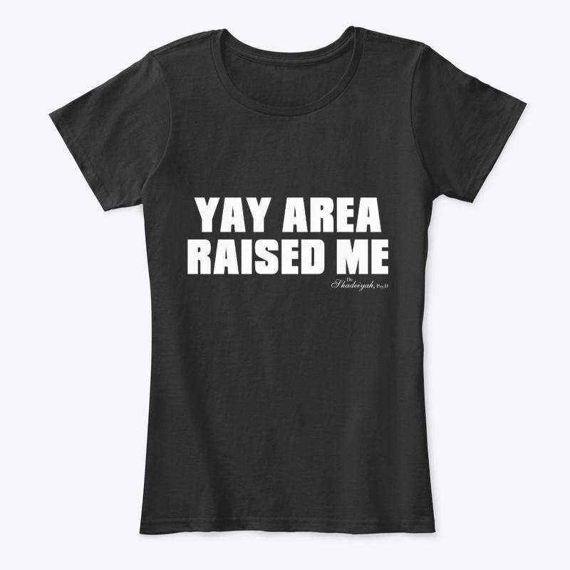 YAY AREA RAISED ME